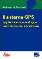 Il sistema GPS. Applicazioni e sviluppi nel rilievo del territorio edito da Maggioli Editore