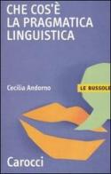 Che cos'è la pragmatica linguistica di Cecilia M. Andorno edito da Carocci