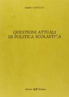 Questioni attuali di politica scolastica di Mario Gattullo edito da CLUEB