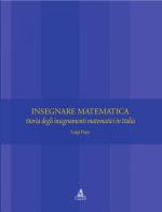 Insegnare matematica. Storia degli insegnamenti matematici in Italia di Luigi Pepe edito da CLUEB