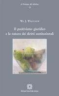 Il positivismo giuridico e la natura dei diritti costituzionali di Wil J. Waluchow edito da Edizioni Scientifiche Italiane