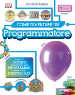 Come diventare un programmatore. Scopri il coding divertendoti, poi programma davvero con Scratch! di Kiki Prottsman edito da Apogeo