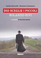 Dio sceglie i piccoli. Rolando Rivi. Con DVD di Emilio Bonicelli, Massimo Camisasca edito da Itaca (Castel Bolognese)