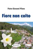 Fiore non colto di Pietro Giovanni Pilone edito da Aletti