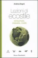 Lezioni di ecostile. Consumare, crescere, vivere di Andrea Segrè edito da Mondadori Bruno