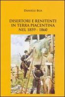 Disertori e renitenti in terra piacentina nel 1859-1860 di Daniele Bua edito da Simple