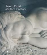 Arturo Dazzi scultore e pittore. Ediz. illustrata di Anna Vittoria Laghi edito da Pacini Editore