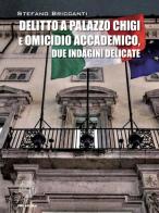 Delitto a Palazzo Chigi e omicidio accademico. Due indagini delicate di Stefano Briccanti edito da SBC Edizioni