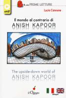 Il mondo al contrario di Anish Kapoor-The upside-down world of Anish Kapoor. Ediz. a colori di Lucia Cannone edito da Il Ciliegio