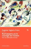 Karl Jaspers ou le courage de l'action. Pour une philosophie incarnée di Eugénie Vegleris edito da Éditions Mimésis
