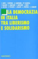 La democrazia in Italia tra liberismo e solidarismo. Atti del Convegno (1995) edito da Massimo