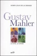 Gustav Malher. La vita, le opere di Henry-Louis de La Grange edito da EDT