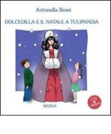 Dolcedilla e il Natale a Tulipandia. Con CD Audio di Antonella Bossi edito da Marna