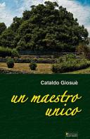 Un maestro unico di Giosuè Cataldo edito da Sometti