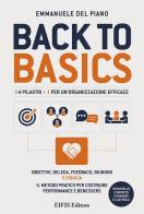 Back to basics. I 4 pilastri + 1 per un'organizzazione efficace. Obiettivi, delega, feedback, riunioni e fiducia. Il metodo pratico per costruire performance e benes di Emmanuele Del Piano edito da EIFIS Editore