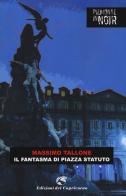 Il fantasma di piazza Statuto di Massimo Tallone edito da Edizioni del Capricorno