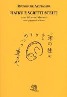 Haiku e scritti scelti. Testo giapponese a fronte di Ryunosuke Akutagawa edito da La Vita Felice