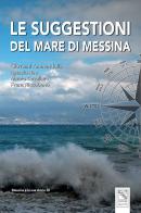 Le suggestioni del mare di Messina. Ediz. illustrata di Giovanni Ammendolia, Ignazio Rao, Mauro Cavallaro edito da EDAS