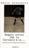 Baggio vorrei che tu Cartesio e io... Il calcio spiegato a mia figlia di Mario Sconcerti edito da Dalai Editore