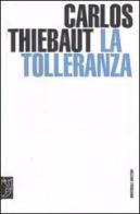 La tolleranza di Carlos Thiebaut edito da Meltemi