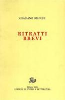 Ritratti brevi di Graziano Bianchi edito da Storia e Letteratura
