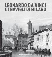 Leonardo da vinci e i Navigli di Milano di Enzo Pifferi, Gigio Bazoli, Adolfo Asnaghi edito da Enzo Pifferi editore