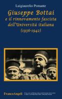 Giuseppe Bottai e il rinnovamento fascista dell'Università italiana (1936-1942) di Luigiaurelio Pomante edito da Franco Angeli