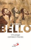 Chi prega cambia il mondo di Tonino Bello edito da San Paolo Edizioni