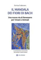 Il mandala dei fiori di Bach. Una nuova via di benessere per umani e animali di Enrica Foderaro edito da OM
