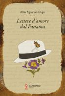 Lettere d'amore dal Panama di Aldo Agostino Dugo edito da Carthago