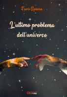 L' ultimo problema dell'universo di Turi (Angelo Salvatore) Spano edito da Apeiron Edizioni