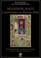 Splendor solis. Commentario del maestro MRA. Trattato alchemico di Solomon Trismosin, adepto e maestro di Paracelso di Riccardo Mario Villanova Sammarco edito da Psiche 2