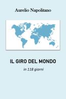 Il giro del mondo in 118 giorni di Aurelio Napolitano edito da Youcanprint
