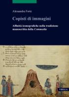 Copisti di immagini. Affinità iconografiche nella tradizione manoscritta della «Commedia» di Alessandra Forte edito da Viella