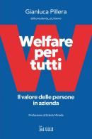 Welfare per tutti. Il valore delle persone in azienda di Gianluca Pillera edito da Il Sole 24 ore