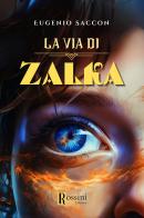 La via di Zalka di Eugenio Saccon edito da Rossini Editore