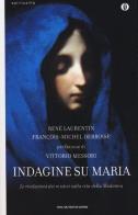 Indagine su Maria. Le rivelazioni dei mistici sulla vita della Madonna di René Laurentin, François-Michel Debroise edito da Mondadori
