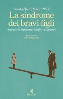 La sindrome dei bravi figli. Superare la dipendenza emotiva dai genitori di Sandra Teml-Jetter, Martin Wall edito da Feltrinelli