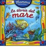 Mamma, raccontami le storie del mare! Ediz. illustrata di Mariagrazia Bertarini, Stefania Piazza edito da Dami Editore