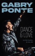 Dance & love. La mia musica, la mia vita di Gabry Ponte edito da Rizzoli