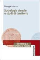 Sociologia visuale e studi di territorio di Giuseppe Losacco edito da Franco Angeli