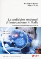 Le politiche regionali innovazione in Italia. Prospettive verso Horizon 2020 di Massimiliano Ferrara, Roberto Mavilia edito da EGEA