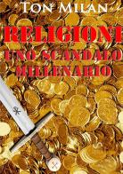 Religioni. Uno scandalo millenario di Ton Milan edito da StreetLib