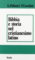 Bibbia e storia nel cristianesimo latino di Alessandra Pollastri, Francesca Cocchini edito da Borla