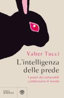 L'intelligenza delle prede. I poteri dei vulnerabili cambieranno il mondo di Valter Tucci edito da Bompiani