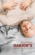 Dakiok's, la fedeltà di un cane, la forza di un lupo di Franca Rodigari edito da Gruppo Albatros Il Filo