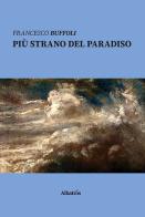 Più strano del paradiso di Francesco Buffoli edito da Gruppo Albatros Il Filo