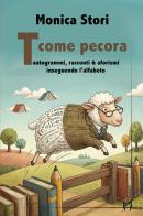 T come pecora. Tautogrammi, racconti & afotismi inseguendo l'alfabeto di Monica Stori edito da Homo Scrivens