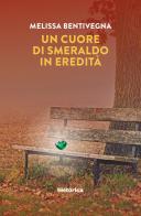 Un cuore di smeraldo in eredità di Melissa Bentivegna edito da Historica Edizioni