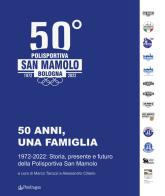 50 anni, una famiglia. 1972-2022: storia, presente e futuro della Polisportiva San Mamolo edito da Pendragon